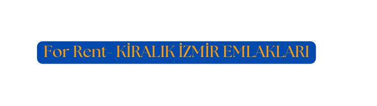 For Rent KİRALIK İZMİR EMLAKLARI